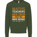 Maths Teachers Above Average Funny Teaching Mens Sweatshirt Jumper Forest Green