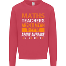 Maths Teachers Above Average Funny Teaching Mens Sweatshirt Jumper Heliconia