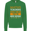 Maths Teachers Above Average Funny Teaching Mens Sweatshirt Jumper Irish Green