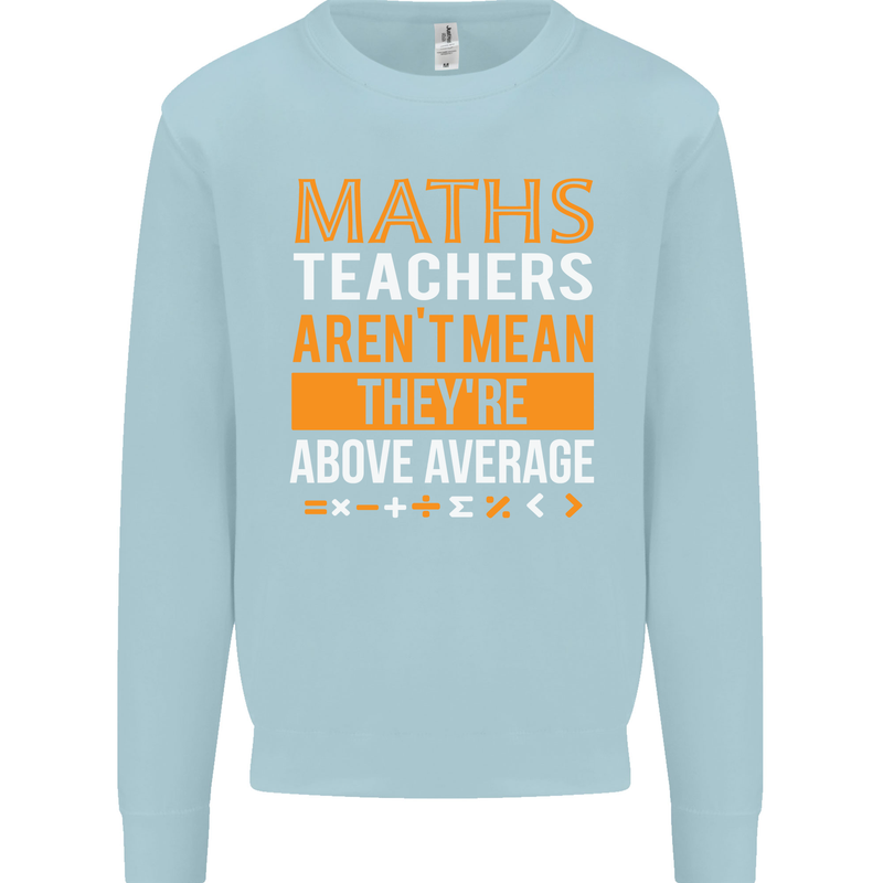 Maths Teachers Above Average Funny Teaching Mens Sweatshirt Jumper Light Blue