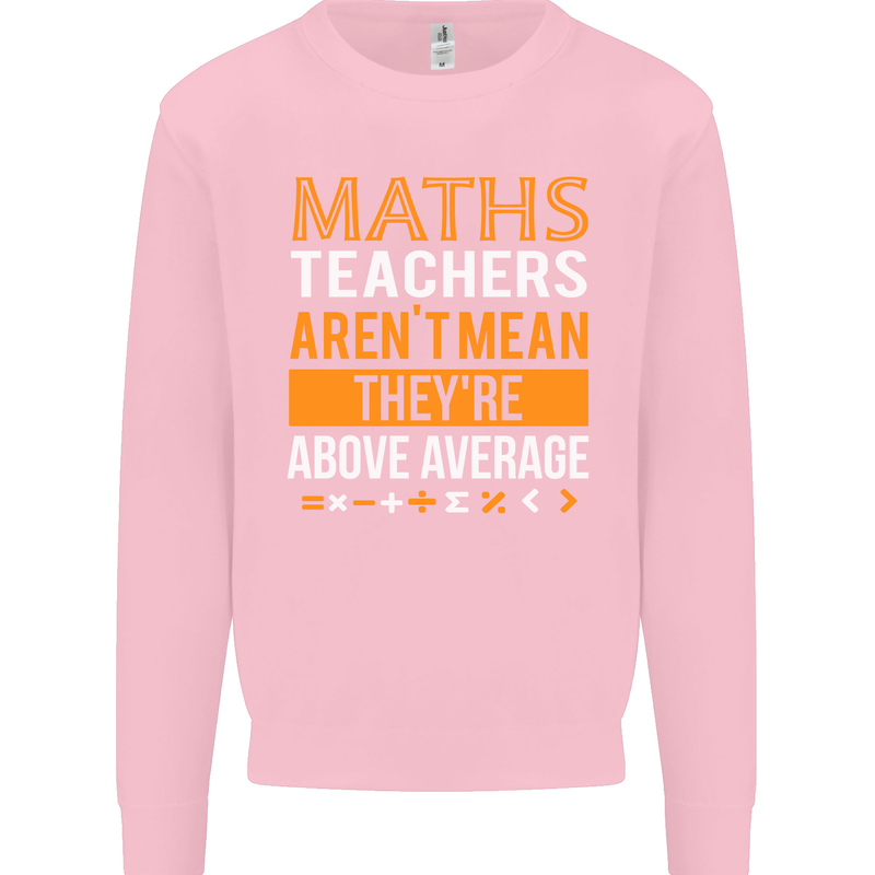 Maths Teachers Above Average Funny Teaching Mens Sweatshirt Jumper Light Pink