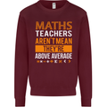 Maths Teachers Above Average Funny Teaching Mens Sweatshirt Jumper Maroon