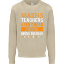 Maths Teachers Above Average Funny Teaching Mens Sweatshirt Jumper Sand