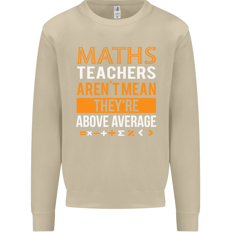 Maths Teachers Above Average Funny Teaching Mens Sweatshirt Jumper Sand