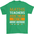 Maths Teachers Above Average Funny Teaching Mens T-Shirt Cotton Gildan Irish Green