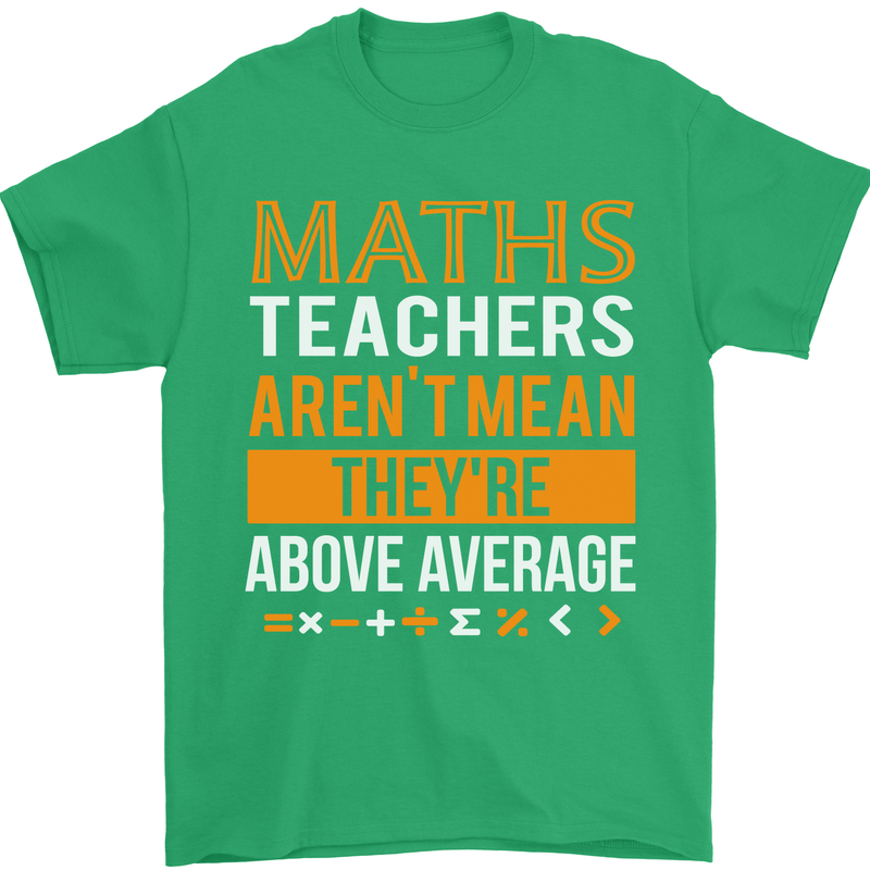 Maths Teachers Above Average Funny Teaching Mens T-Shirt Cotton Gildan Irish Green