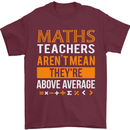 Maths Teachers Above Average Funny Teaching Mens T-Shirt Cotton Gildan Maroon