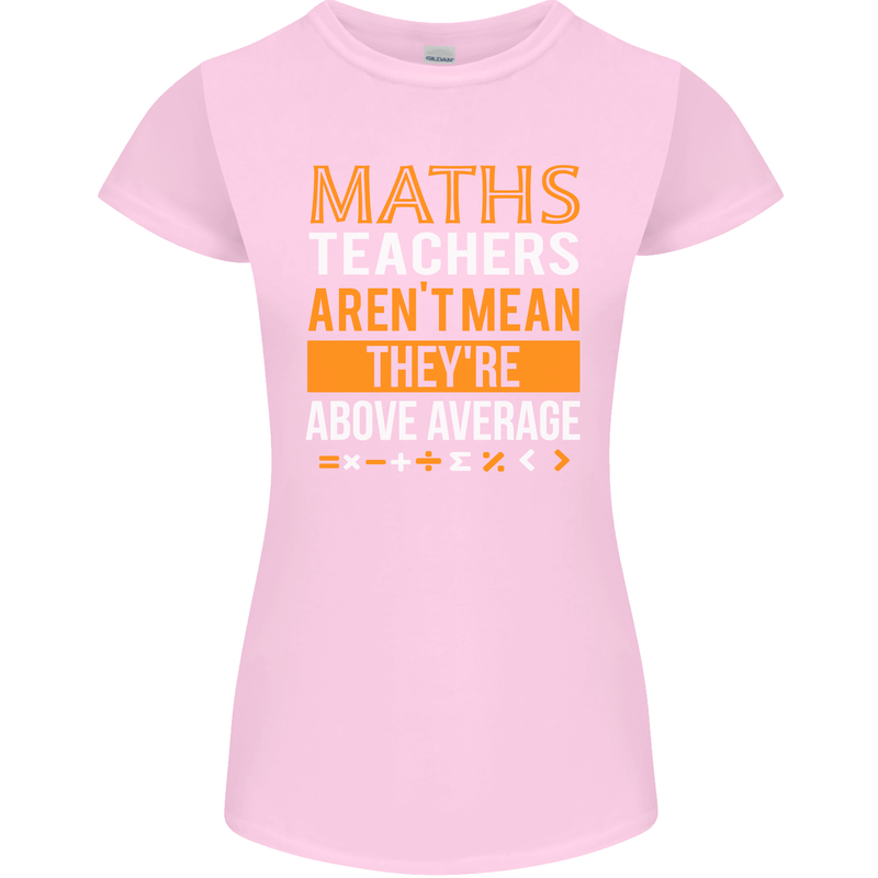 Maths Teachers Above Average Funny Teaching Womens Petite Cut T-Shirt Light Pink