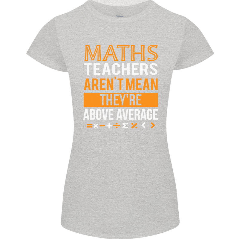Maths Teachers Above Average Funny Teaching Womens Petite Cut T-Shirt Sports Grey
