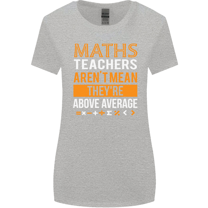 Maths Teachers Above Average Funny Teaching Womens Wider Cut T-Shirt Sports Grey