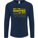 May the 80s Eighties Be With You  Sci-Fi Mens Long Sleeve T-Shirt Navy Blue