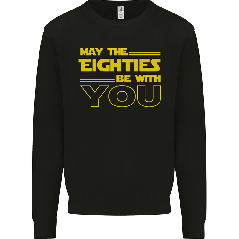 May the 80s Eighties Be With You  Sci-Fi Mens Sweatshirt Jumper Black