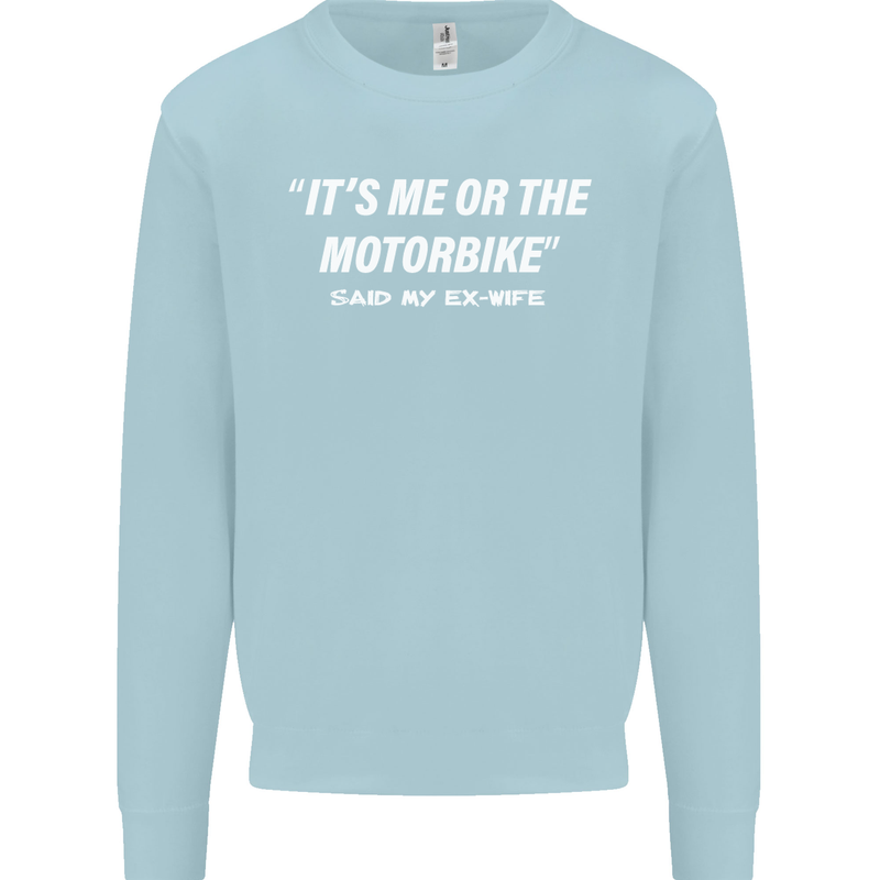 Me or the Motorbike Said My Ex-Wife Biker Mens Sweatshirt Jumper Light Blue