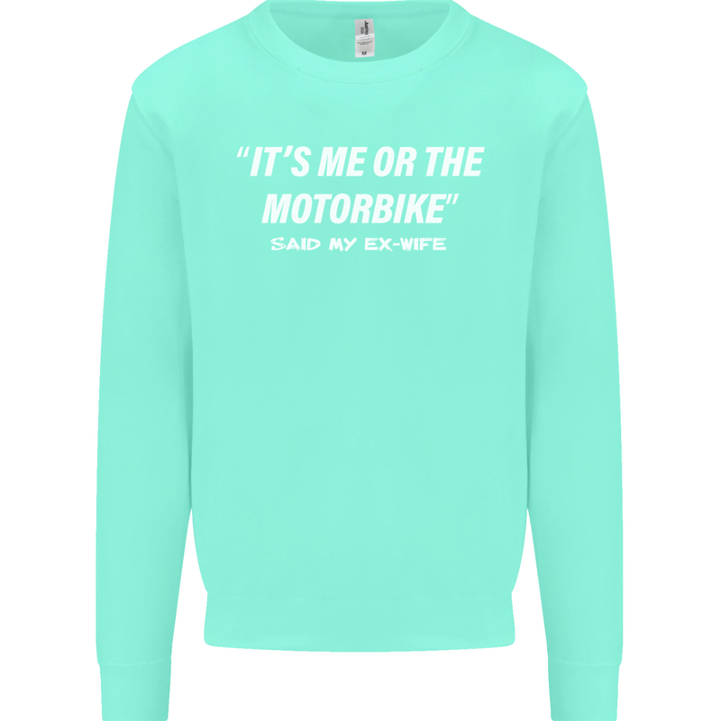 Me or the Motorbike Said My Ex-Wife Biker Mens Sweatshirt Jumper Peppermint