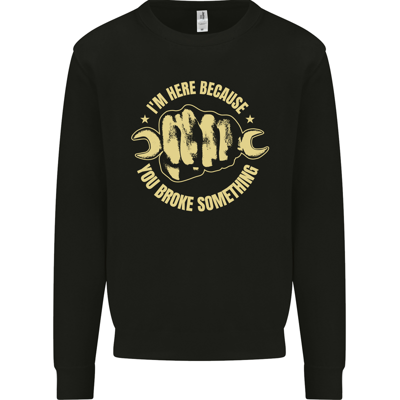 Mechanic Here Because You Broke Something Kids Sweatshirt Jumper Black