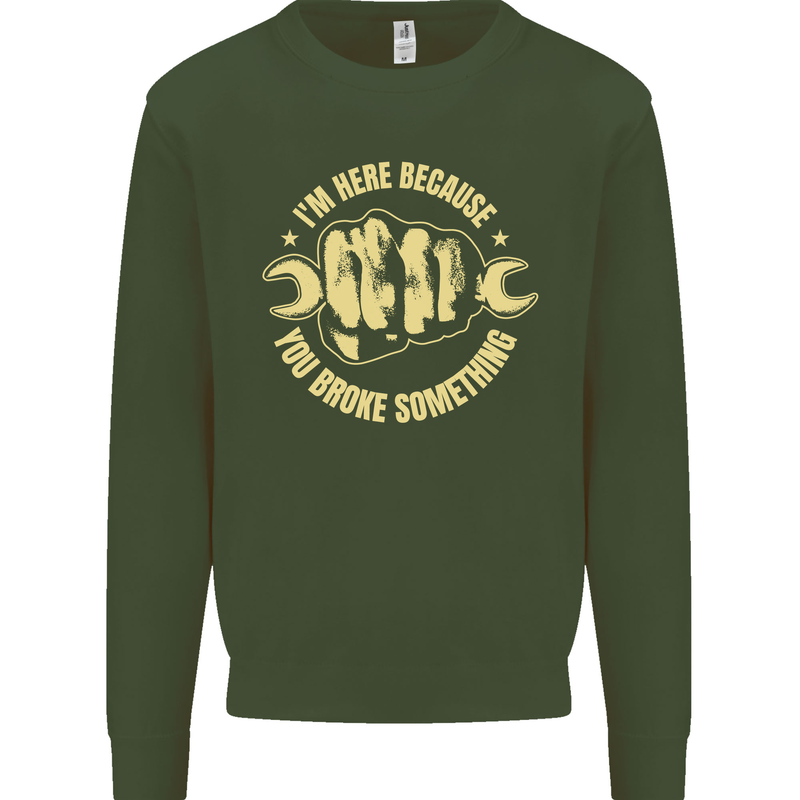 Mechanic Here Because You Broke Something Kids Sweatshirt Jumper Forest Green