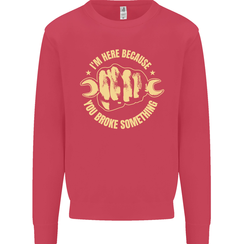 Mechanic Here Because You Broke Something Kids Sweatshirt Jumper Heliconia
