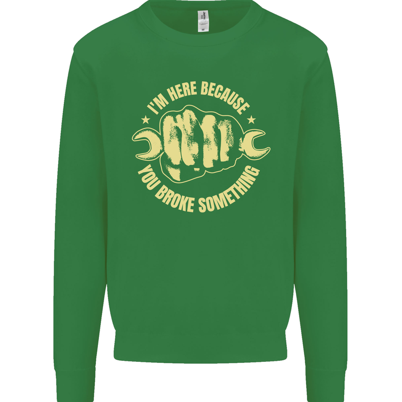 Mechanic Here Because You Broke Something Kids Sweatshirt Jumper Irish Green