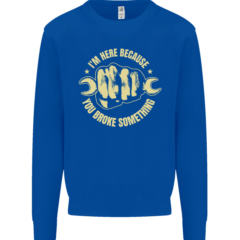 Mechanic Here Because You Broke Something Kids Sweatshirt Jumper Royal Blue