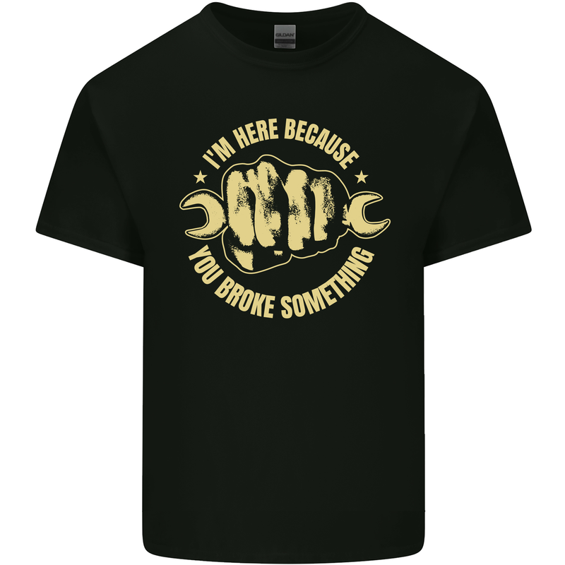 Mechanic Here Because You Broke Something Kids T-Shirt Childrens Black