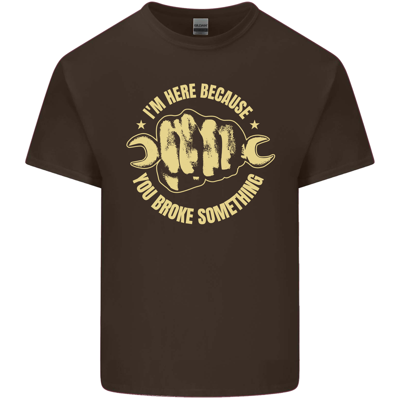 Mechanic Here Because You Broke Something Mens Cotton T-Shirt Tee Top Dark Chocolate
