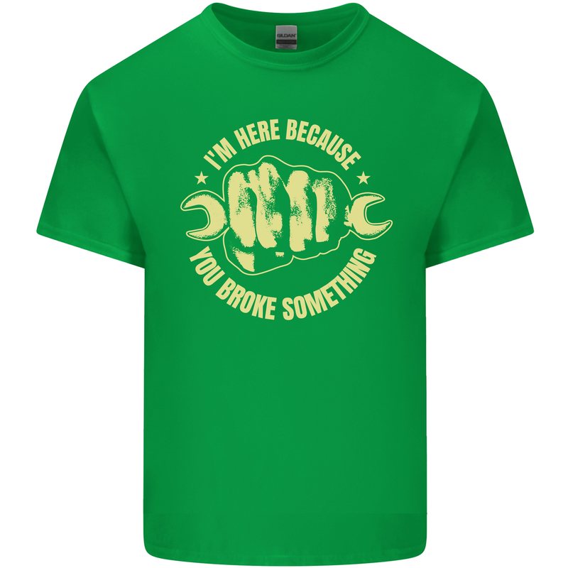 Mechanic Here Because You Broke Something Mens Cotton T-Shirt Tee Top Irish Green