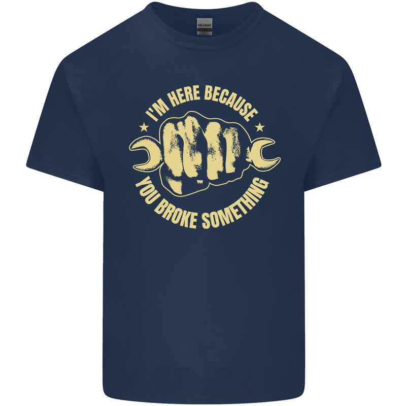 Mechanic Here Because You Broke Something Mens Cotton T-Shirt Tee Top Navy Blue