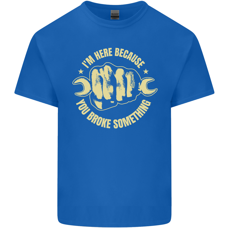 Mechanic Here Because You Broke Something Mens Cotton T-Shirt Tee Top Royal Blue