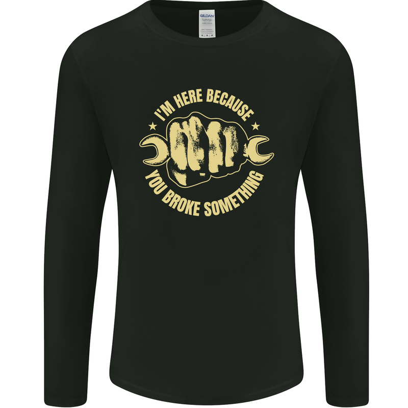 Mechanic Here Because You Broke Something Mens Long Sleeve T-Shirt Black