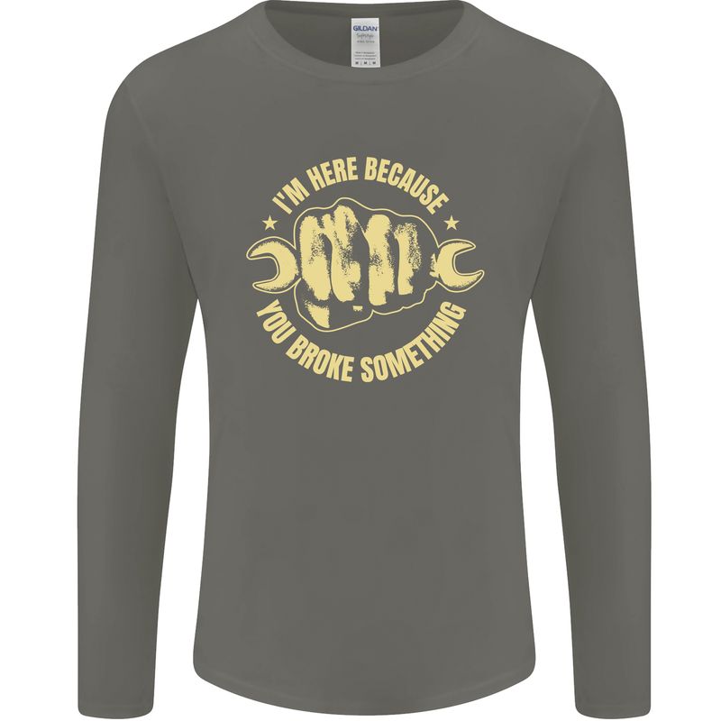 Mechanic Here Because You Broke Something Mens Long Sleeve T-Shirt Charcoal