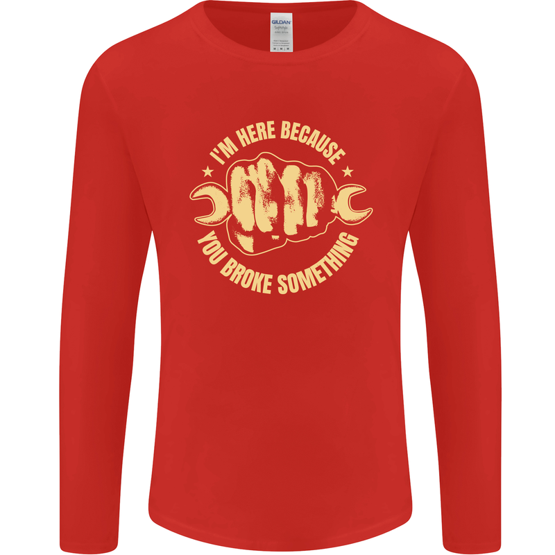 Mechanic Here Because You Broke Something Mens Long Sleeve T-Shirt Red