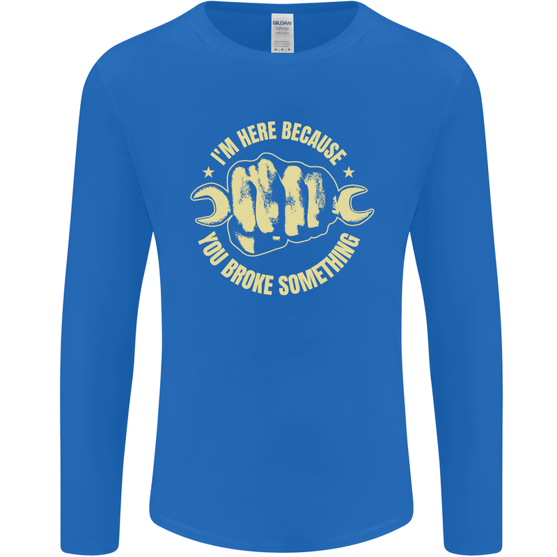 Mechanic Here Because You Broke Something Mens Long Sleeve T-Shirt Royal Blue