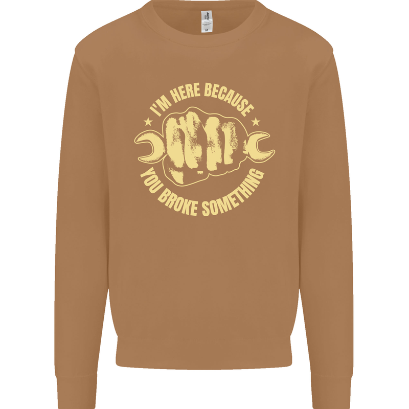 Mechanic Here Because You Broke Something Mens Sweatshirt Jumper Caramel Latte