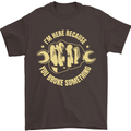 Mechanic Here Because You Broke Something Mens T-Shirt 100% Cotton Dark Chocolate
