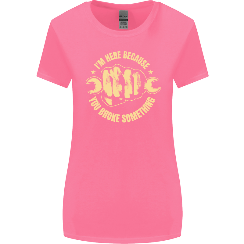 Mechanic Here Because You Broke Something Womens Wider Cut T-Shirt Azalea