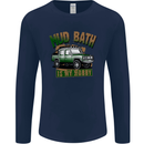 Mud Bath Is My Hobby 4X4 Off Roading Road Mens Long Sleeve T-Shirt Navy Blue
