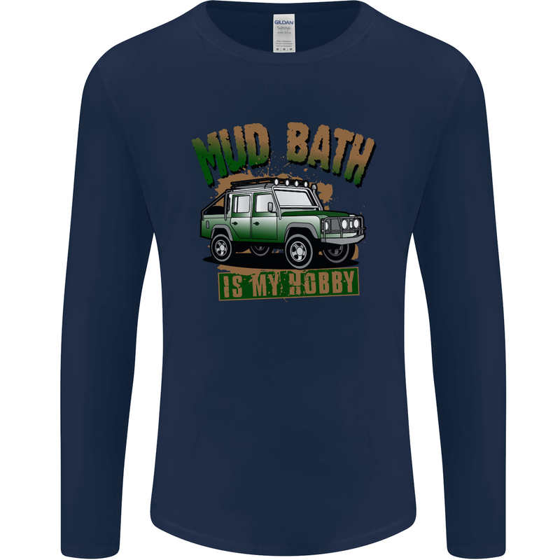 Mud Bath Is My Hobby 4X4 Off Roading Road Mens Long Sleeve T-Shirt Navy Blue