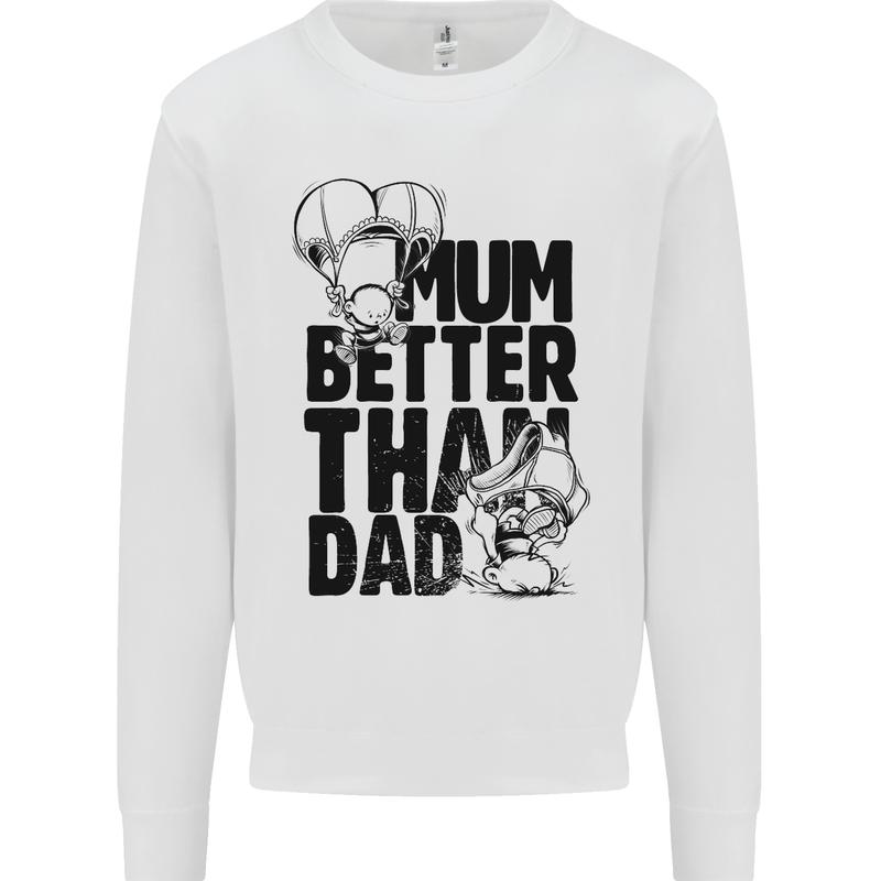 Mum Better Than Dad Mother's Father's Day Kids Sweatshirt Jumper White