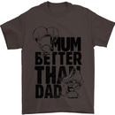 Mum Better Than Dad Mother's Father's Day Mens T-Shirt Cotton Gildan Dark Chocolate