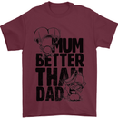 Mum Better Than Dad Mother's Father's Day Mens T-Shirt Cotton Gildan Maroon
