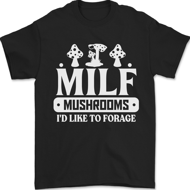 Mushrooms I Like To Forage MILF Mens T-Shirt 100% Cotton Black