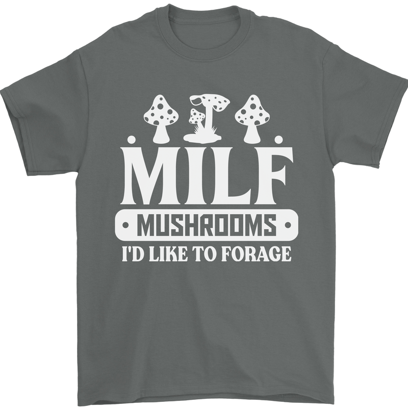 Mushrooms I Like To Forage MILF Mens T-Shirt 100% Cotton Charcoal