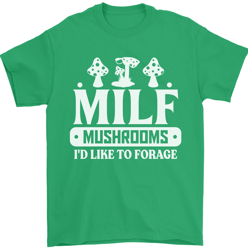 Mushrooms I Like To Forage MILF Mens T-Shirt 100% Cotton Irish Green