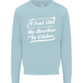 My Brother is Older 30th 40th 50th Birthday Kids Sweatshirt Jumper Light Blue