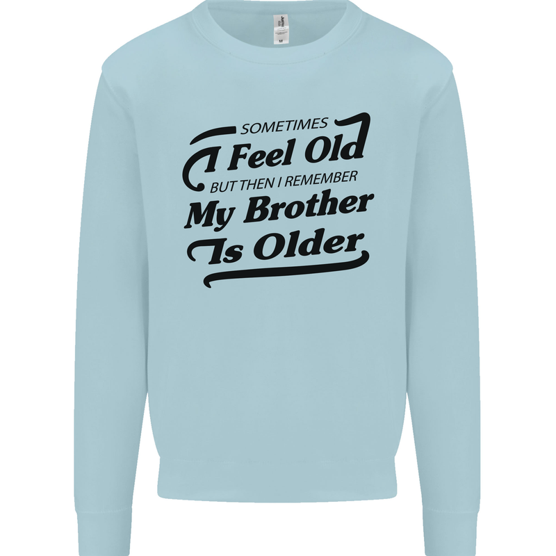 My Brother is Older 30th 40th 50th Birthday Kids Sweatshirt Jumper Light Blue