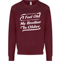 My Brother is Older 30th 40th 50th Birthday Kids Sweatshirt Jumper Maroon