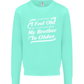 My Brother is Older 30th 40th 50th Birthday Kids Sweatshirt Jumper Peppermint