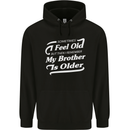 My Brother is Older 30th 40th 50th Birthday Mens 80% Cotton Hoodie Black