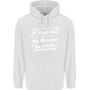 My Brother is Older 30th 40th 50th Birthday Mens 80% Cotton Hoodie White