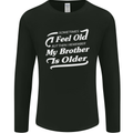 My Brother is Older 30th 40th 50th Birthday Mens Long Sleeve T-Shirt Black